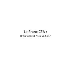 Le franc cfa d'oÙ vient-il ? oÙ va-t-il ?