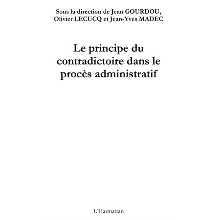 Le principe du contradictoire dans le procÈs administratif