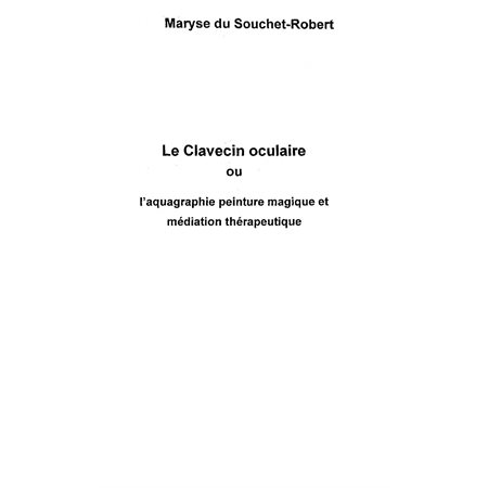 LE CLAVECIN OCULAIRE ou l'aquagraphie peinture magique et mé