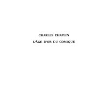 Charles chaplin: l'âge d'or ducomique