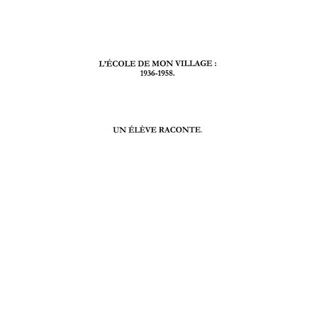 L'ECOLE DE MON VILLAGE : 1936-1958