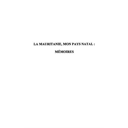 La Mauritanie, mon pays natal : mémoires