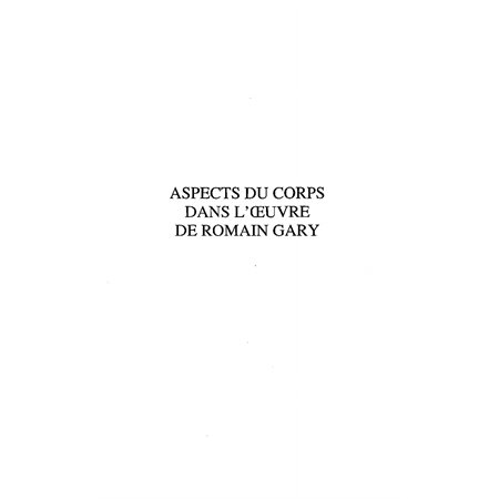 Aspect du corps dans l'oeuvre de roman gary