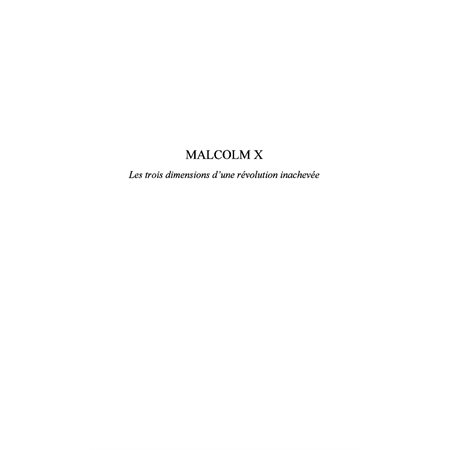 Malcolm x. les trois dimensions d'une ré