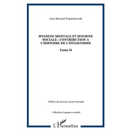 HYGIENE MENTALE ET HYGIENE SOCIALE : CONTRIBUTION A L'HISTOIRE DE L'HYGIENISME