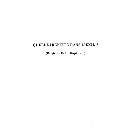 QUELLE IDENTITE DANS L'EXIL ? (Origine...Exil...Rupture...)