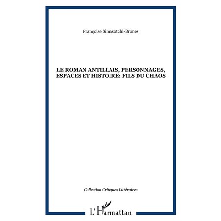 Le roman antillais, personnages, espaces et histoire: fils du chaos