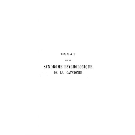 Essai sur le syndrome psychologique de la catatonie