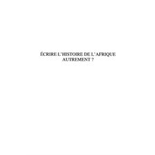 Ecrire l'histoire de l'Afriqueautrement ?