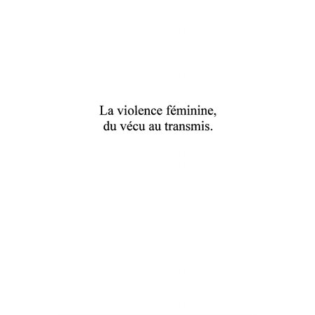 La violence féminine, du vécu au transmis