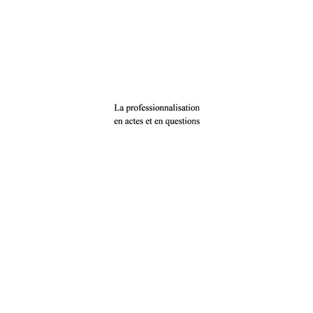 La professionnalisation en actes et en questions