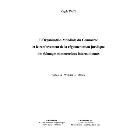 L'ORGANISATION MONDIALE DU COMMERCE ET LE RENFORCEMENT DE LA REGLEMENTATION JURIDIQUE DES ECHANGES C