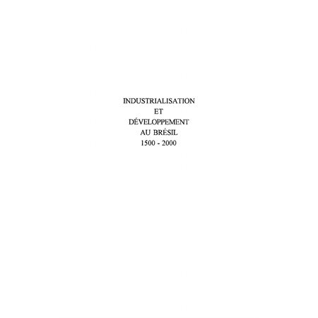 INDUSTRIALISATION ET DÉVELOPPEMENT AU BRESIL 1500-2000