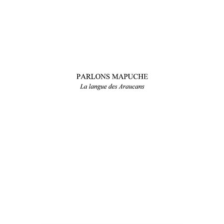 Parlons mapuche: la langue desaraucans