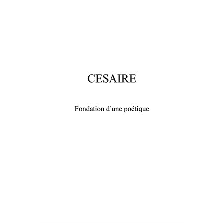 Césaire: fondation d'une poétique