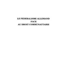 LE FÉDÉRALISME ALLEMAND FACE AU DROIT COMMUNAUTAIRE