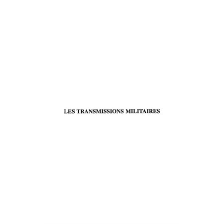 LES TRANSMISSIONS MILITAIRES