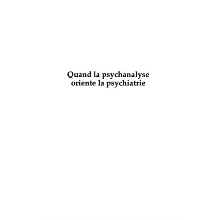 Quand la psychanalyse oriente la psychiatrie