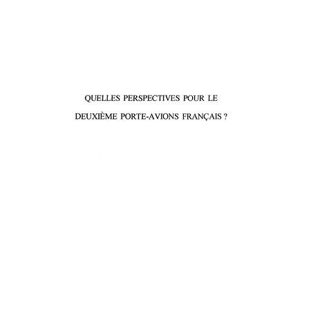 QUELLES PERSPECTIVES POUR LE DEUXIEME PORTE-AVIONS FRANÇAIS ?