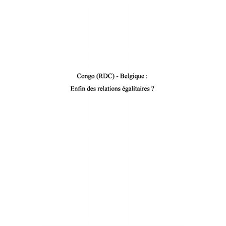 Congo (rdc) - belgique - enfin des relations égalitaires ?