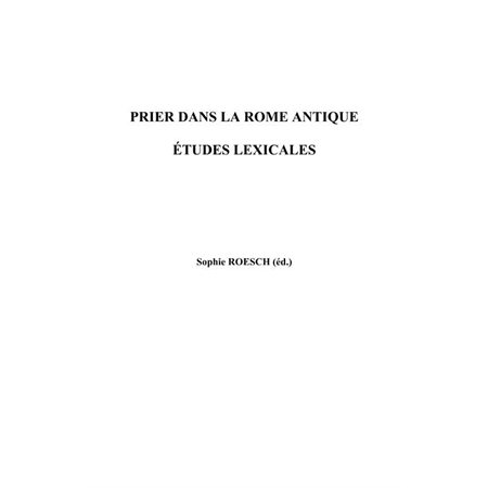 Prier dans la rome antique - etudes lexicales