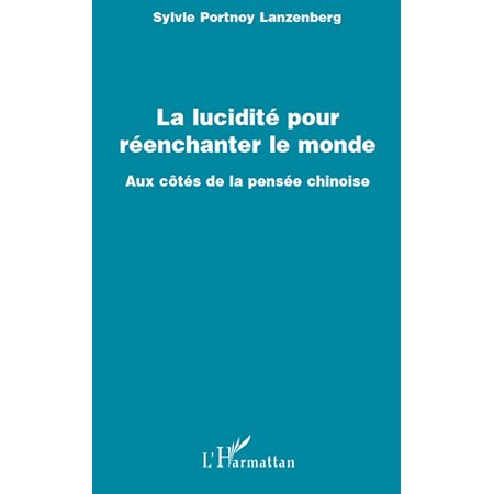 La lucidité pour réenchanter le monde - aux cotés de la pens