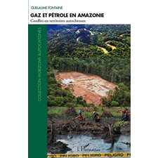 Gaz et pétrole en amazonie - conflits en territoires autocht