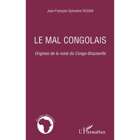 Le mal congolais - origines de la ruine du congo-brazzaville