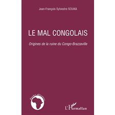 Le mal congolais - origines de la ruine du congo-brazzaville