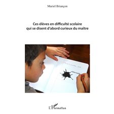 Ces élèves en difficulté scolaire qui se disent d'abord curieux du maître