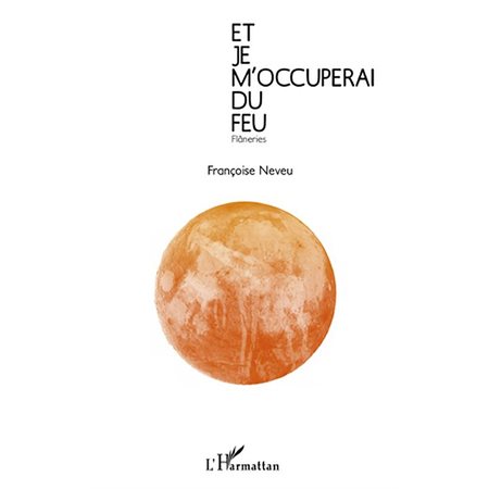 Et je m'occuperai du feu - flâneries