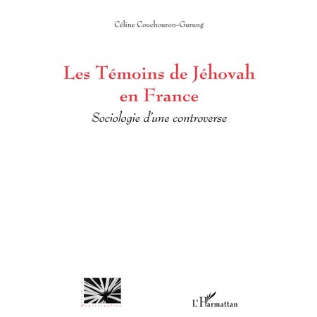 Les témoins de jéhovah en france - sociologie d'une controve