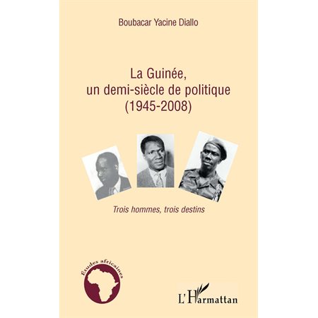 La guinée, un demi-siÈcle de politique (1945-2008) - trois h