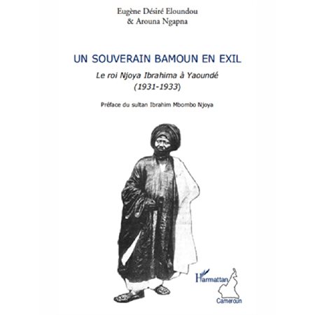 Un souverain bamoun en exil - le roi njoya ibrahima à yaound