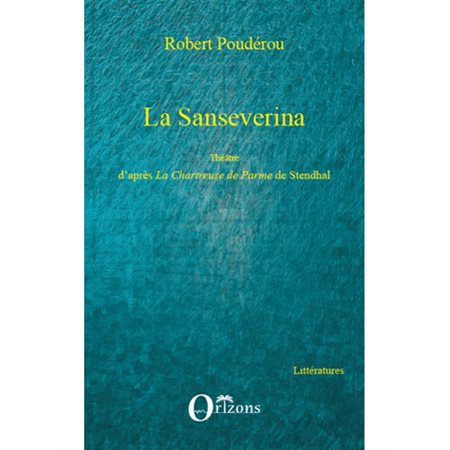 La sanseverina - théâtre d'après la chartreuse de parme de s