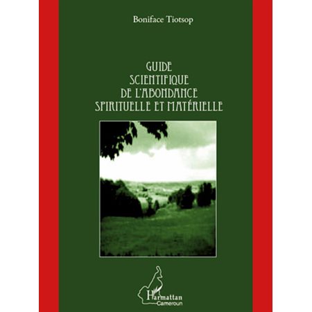 Guide scientifique de l'abondance spirituelle et matérielle