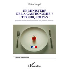 Un ministère de la Gastronomie et pourquoi pas !