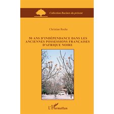 50 ans d'indépendance dans les anciennes possessions françai