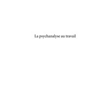 La psychanalyse au travail - l'efficacité en question