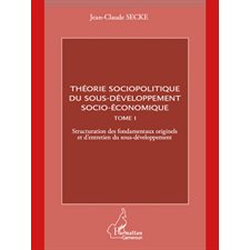 Théorie sociopolitique du sous-développement socio-économique (Tome 1)