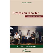 Profession reporter - carnets de route 1973 / 1998