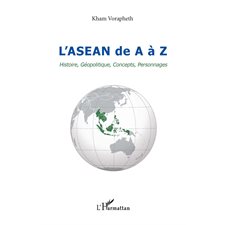 L'asean de a À z - histoire, géopolitique, concepts, personn