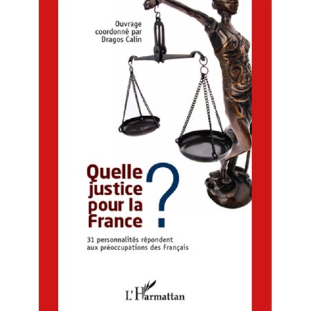 Quelle justice pour la france ? - 31 personnalités répondent