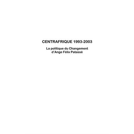 Centrafrique 1993-2003 - la politique du changemnet d'ange f