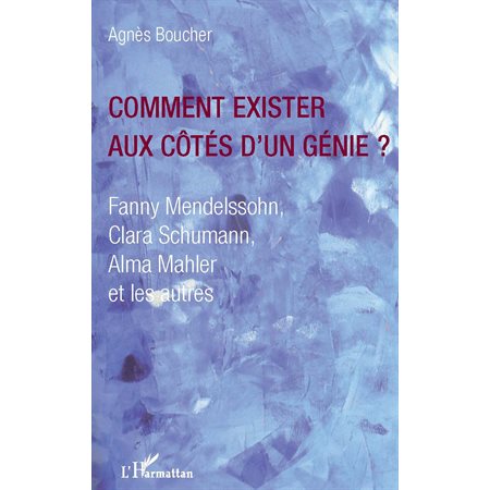 Comment exister aux cÔtés d'un génie ? - fanny mendelssohn,