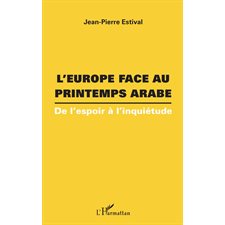 L'europe face au printemps arabe - de l'espoir à l'inquiétud