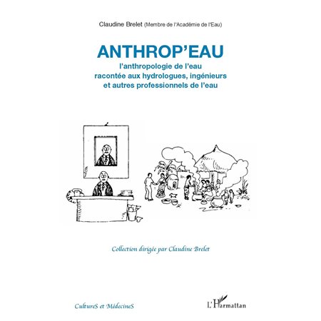 Anthrop'eau. Anthropologie  eau racontée aux hydrologues, ingénieurs et  professionnels de l'eau