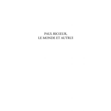 Paul Ricoeur, le monde et autrui