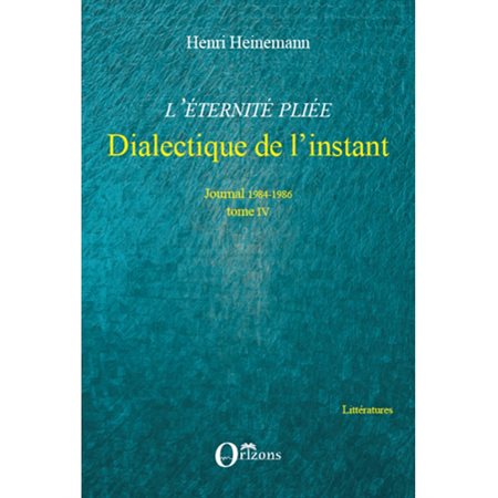 L'eternité pliée - dialectique de l'instant - journal 1984-1