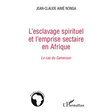 L'esclavage spirituel et l'emprise sectaire en afrique - le